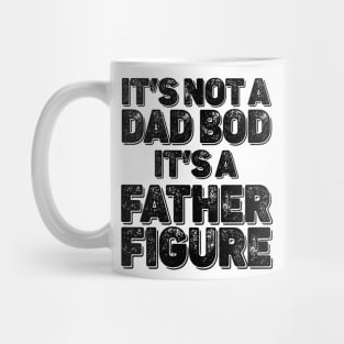 It's Not a Dad Bod It's a Father Figure Funny Fathers Day Mug